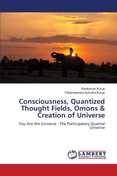 Consciousness, Quantized Thought Fields, Omons & Creation of Universe