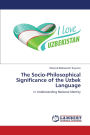 The Socio-Philosophical Significance of the Uzbek Language