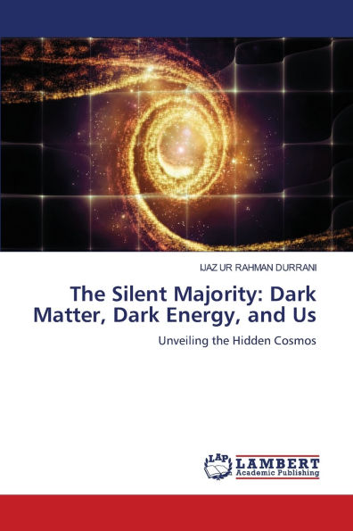 The Silent Majority: Dark Matter, Dark Energy, and Us