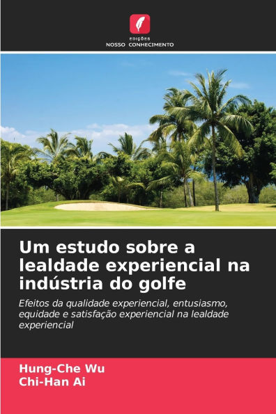 Um estudo sobre a lealdade experiencial na indÃ¯Â¿Â½stria do golfe