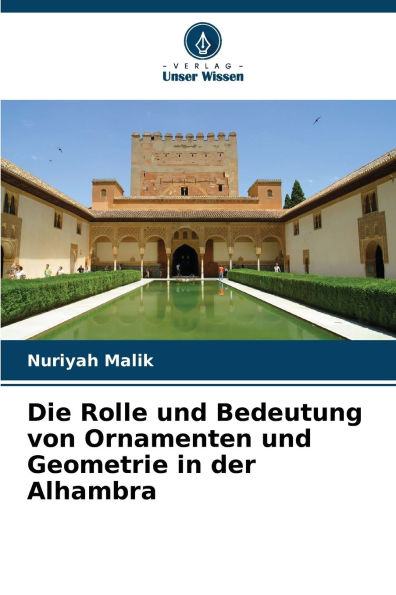 Die Rolle und Bedeutung von Ornamenten und Geometrie in der Alhambra
