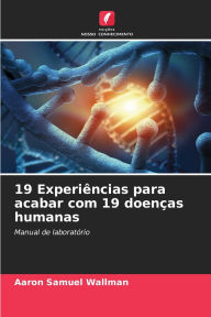 Title: 19 Experiï¿½ncias para acabar com 19 doenï¿½as humanas, Author: Aaron Samuel Wallman