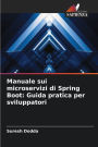 Manuale sui microservizi di Spring Boot: Guida pratica per sviluppatori