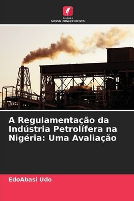 A Regulamentaï¿½ï¿½o da Indï¿½stria Petrolï¿½fera na Nigï¿½ria: Uma Avaliaï¿½ï¿½o