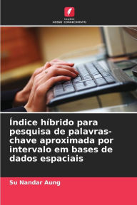 Title: ï¿½ndice hï¿½brido para pesquisa de palavras-chave aproximada por intervalo em bases de dados espaciais, Author: Su Nandar Aung