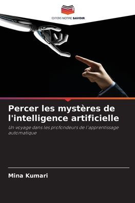 Percer les mystï¿½res de l'intelligence artificielle