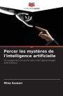 Percer les mystï¿½res de l'intelligence artificielle