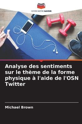 Analyse des sentiments sur le thï¿½me de la forme physique ï¿½ l'aide de l'OSN Twitter