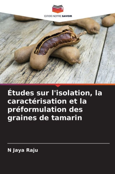 ï¿½tudes sur l'isolation, la caractï¿½risation et la prï¿½formulation des graines de tamarin