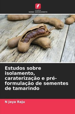 Estudos sobre isolamento, caraterizaï¿½ï¿½o e prï¿½-formulaï¿½ï¿½o de sementes de tamarindo
