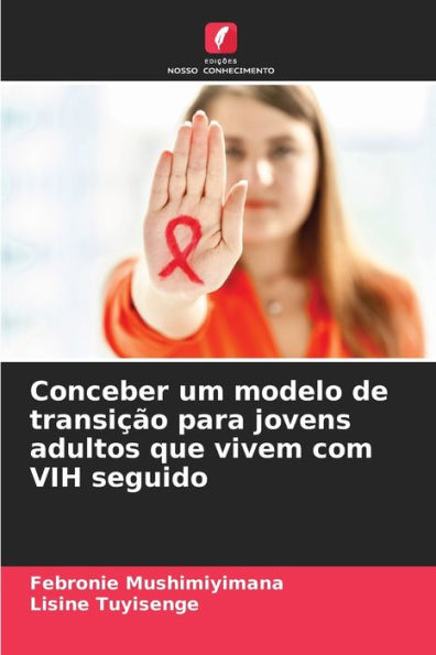 Conceber um modelo de transiï¿½ï¿½o para jovens adultos que vivem com VIH seguido