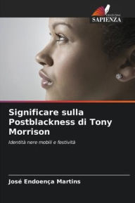 Title: Significare sulla Postblackness di Tony Morrison, Author: Josï Endoenïa Martins