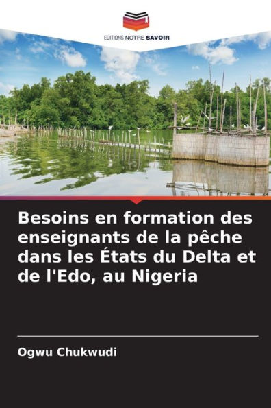 Besoins en formation des enseignants de la pï¿½che dans les ï¿½tats du Delta et de l'Edo, au Nigeria