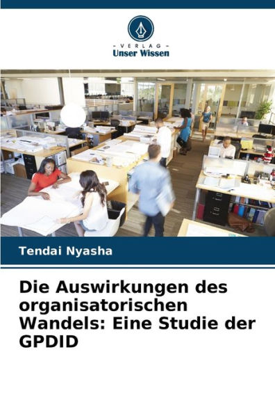 Die Auswirkungen des organisatorischen Wandels: Eine Studie der GPDID