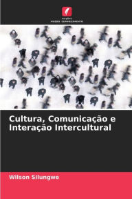 Title: Cultura, Comunicaï¿½ï¿½o e Interaï¿½ï¿½o Intercultural, Author: Wilson Silungwe