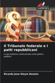 Title: Il Tribunale federale e i patti repubblicani, Author: Ricardo Josï Klaym Nonato