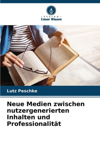 Neue Medien zwischen nutzergenerierten Inhalten und Professionalit�t