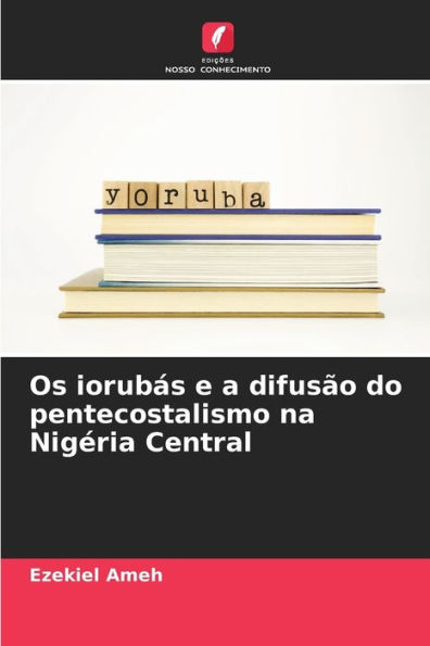 Os iorubï¿½s e a difusï¿½o do pentecostalismo na Nigï¿½ria Central