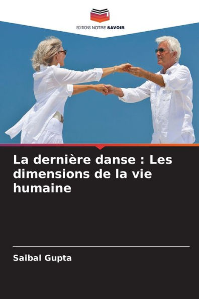 La derniï¿½re danse: Les dimensions de la vie humaine