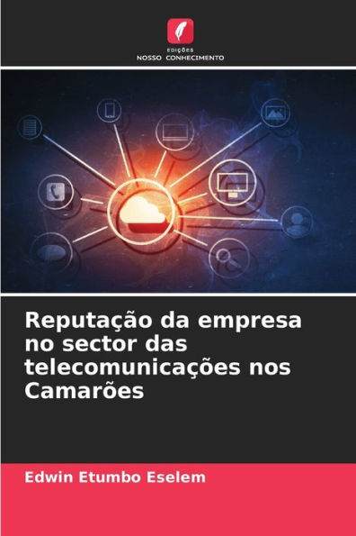 Reputaï¿½ï¿½o da empresa no sector das telecomunicaï¿½ï¿½es nos Camarï¿½es