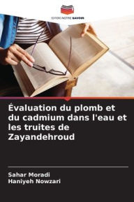 Title: ï¿½valuation du plomb et du cadmium dans l'eau et les truites de Zayandehroud, Author: Sahar Moradi
