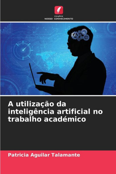 A utilizaï¿½ï¿½o da inteligï¿½ncia artificial no trabalho acadï¿½mico