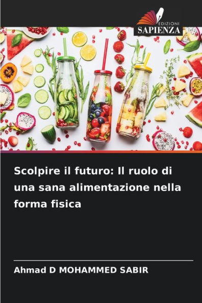 Scolpire il futuro: Il ruolo di una sana alimentazione nella forma fisica