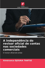 Title: A independï¿½ncia do revisor oficial de contas nas sociedades comerciais, Author: Aimïrance Djouka Tantse