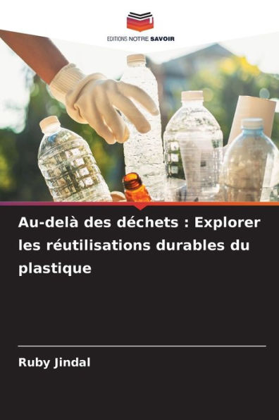 Au-delï¿½ des dï¿½chets: Explorer les rï¿½utilisations durables du plastique