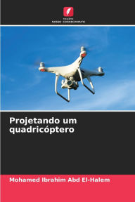 Title: Projetando um quadricÃ¯Â¿Â½ptero, Author: Mohamed Ibrahim Abd El-Halem