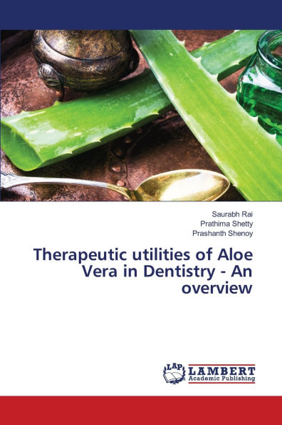 Therapeutic utilities of Aloe Vera in Dentistry - An overview