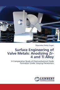 Title: Surface Engineering of Valve Metals: Anodizing Zr-4 and Ti Alloy, Author: Rajasheker Reddy Eragari