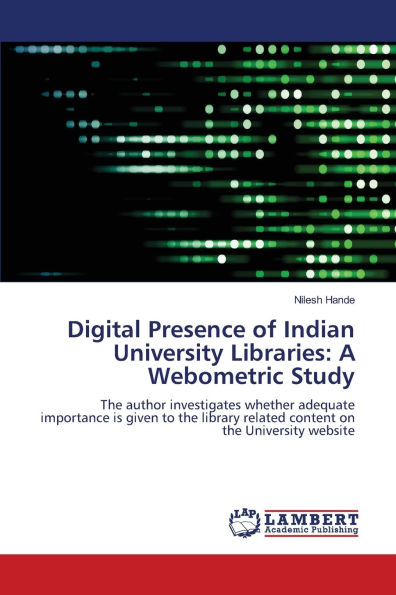 Digital Presence of Indian University Libraries: A Webometric Study