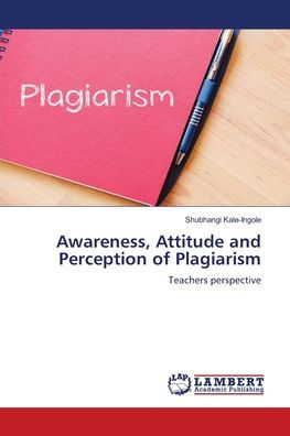 Awareness, Attitude and Perception of Plagiarism