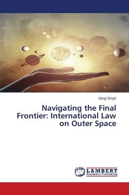 Navigating the Final Frontier: International Law on Outer Space