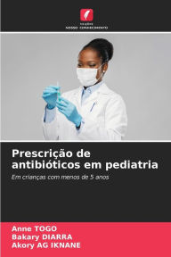 Title: Prescriï¿½ï¿½o de antibiï¿½ticos em pediatria, Author: Anne Togo