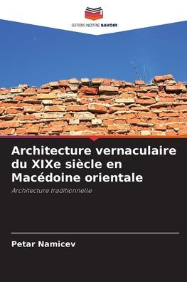Architecture vernaculaire du XIXe si�cle en Mac�doine orientale