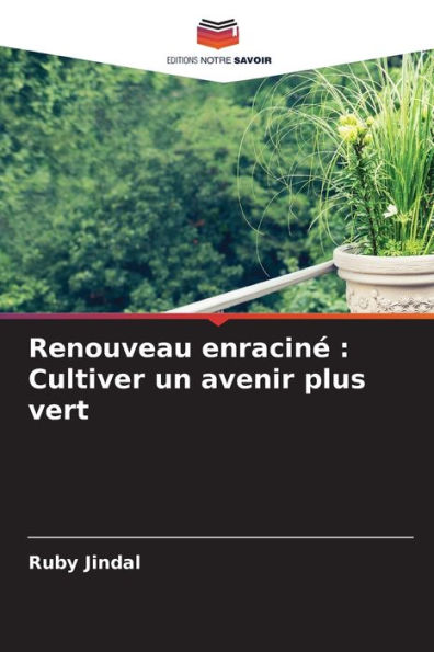 Renouveau enracinï¿½: Cultiver un avenir plus vert