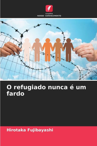 O refugiado nunca ï¿½ um fardo