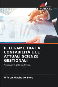 Title: Il Legame Tra La Contabilitï¿½ E Le Attuali Scienze Gestionali, Author: Wilson Machado Enes