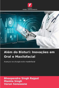 Title: Alï¿½m do Bisturi: Inovaï¿½ï¿½es em Oral e Maxilofacial, Author: Bhoopendra Singh Rajput