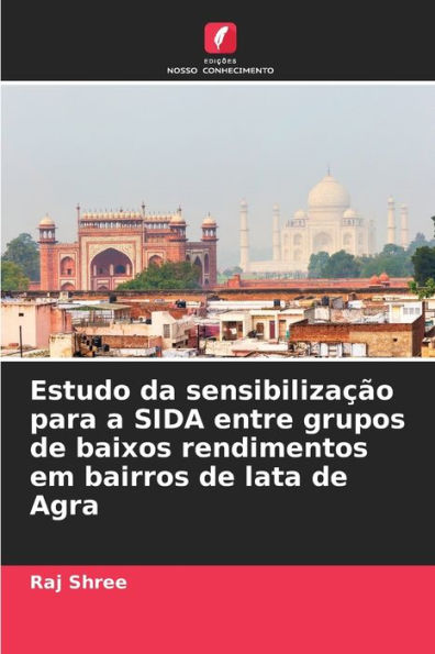 Estudo da sensibilizaï¿½ï¿½o para a SIDA entre grupos de baixos rendimentos em bairros de lata de Agra