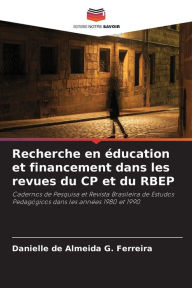 Title: Recherche en ï¿½ducation et financement dans les revues du CP et du RBEP, Author: Danielle de Almeida G Ferreira