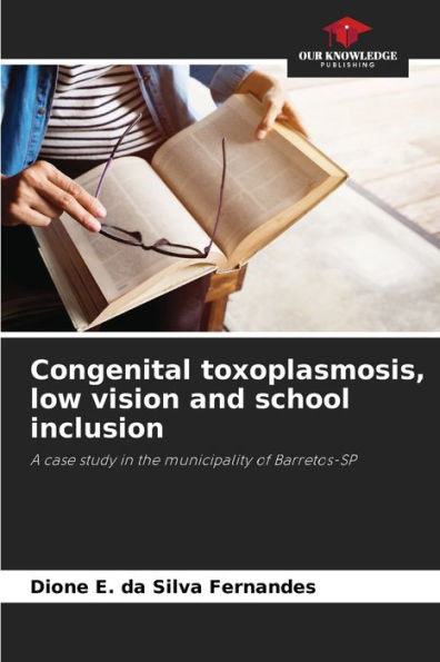 Congenital toxoplasmosis, low vision and school inclusion