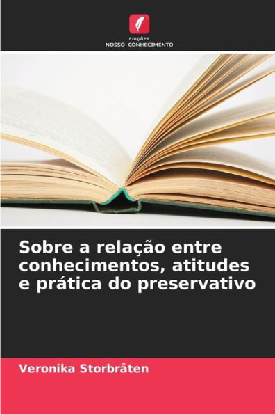 Sobre a relaï¿½ï¿½o entre conhecimentos, atitudes e prï¿½tica do preservativo