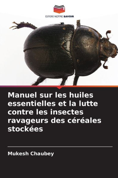 Manuel sur les huiles essentielles et la lutte contre les insectes ravageurs des c�r�ales stock�es