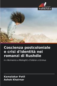 Title: Coscienza postcoloniale e crisi d'identitï¿½ nei romanzi di Rushdie, Author: Kamalakar Patil