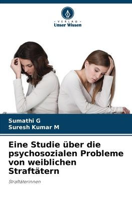 Eine Studie ï¿½ber die psychosozialen Probleme von weiblichen Straftï¿½tern