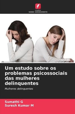 Um estudo sobre os problemas psicossociais das mulheres delinquentes