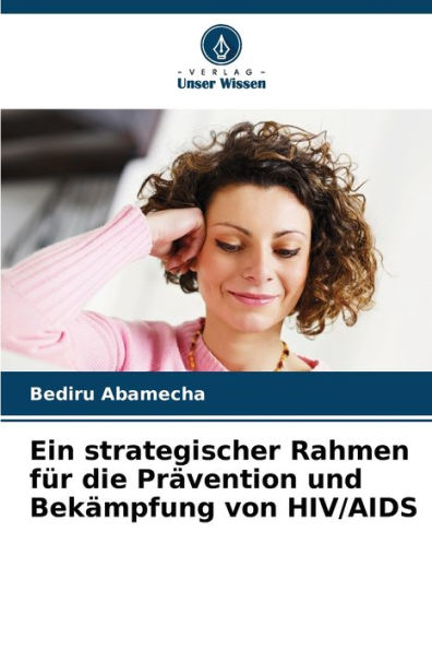 Ein strategischer Rahmen fï¿½r die Prï¿½vention und Bekï¿½mpfung von HIV/AIDS